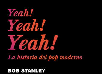 Yeah! Yeah! Yeah! La historia del pop moderno
