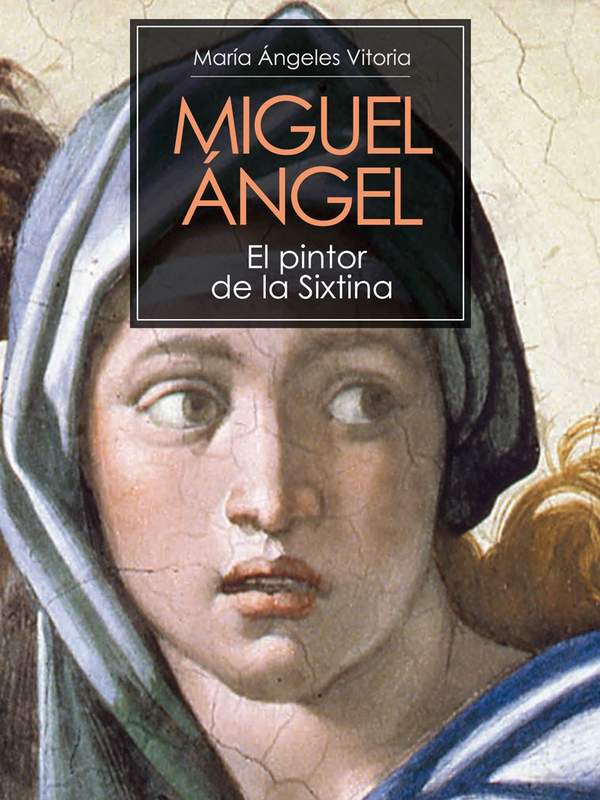 Miguel Ángel. El pintor de la Sixtina