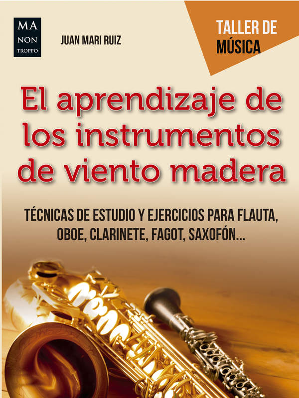 El aprendizaje de los instrumentos de viento madera. Técnicas de estudio y ejercicios para flauta, oboe, clarinete, fagot, saxofón...