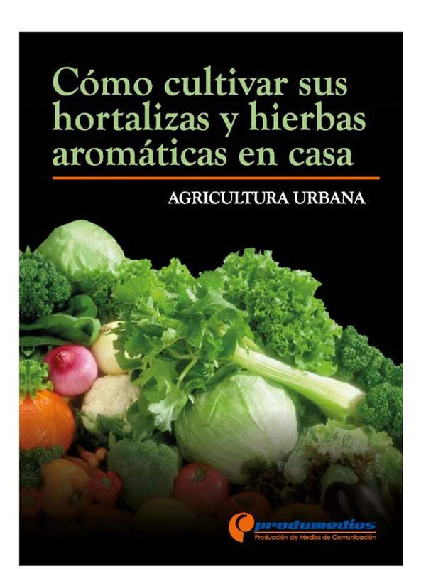 Agricultura Urbana Cómo cultivar sus hortalizas y hierbas aromáticas en casa