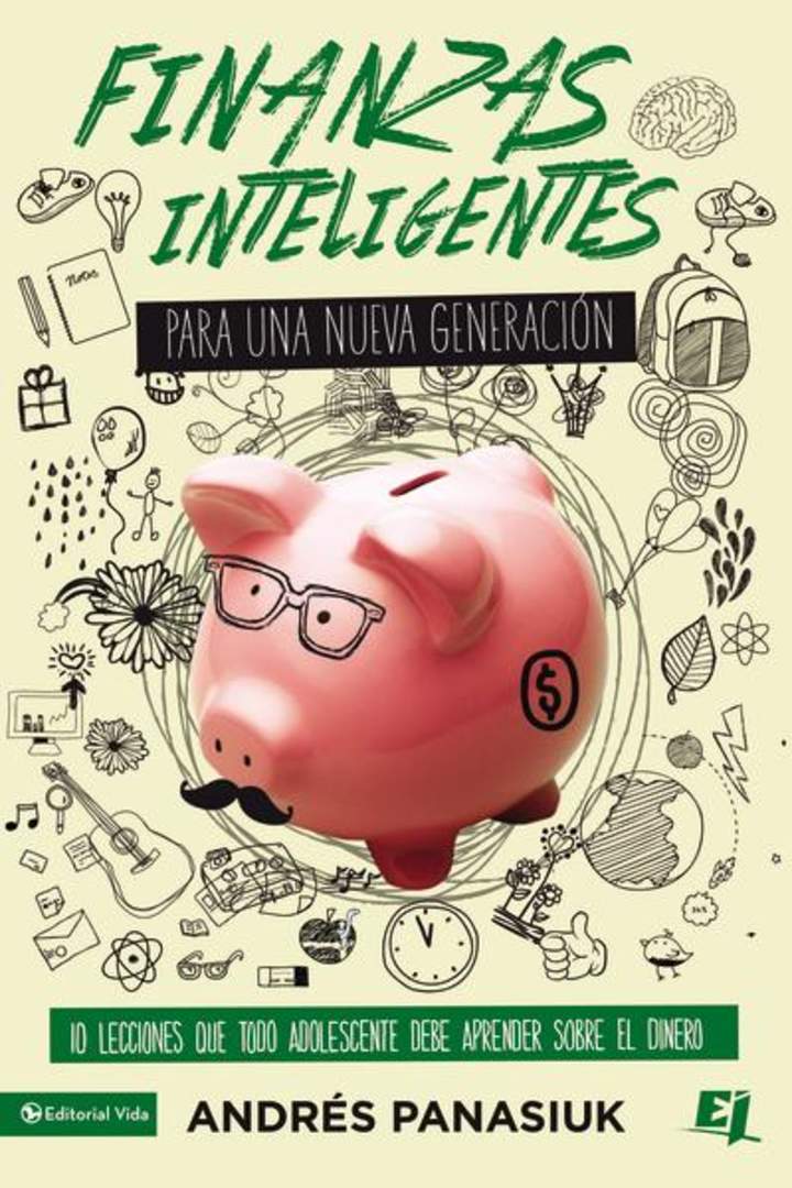 Finanzas inteligentes para una nueva generación. 10 lecciones que todo adolescente debe aprender sobre el dinero