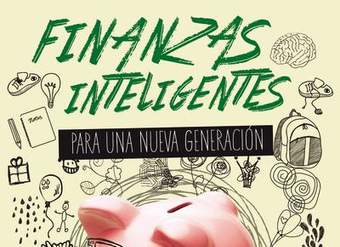 Finanzas inteligentes para una nueva generación. 10 lecciones que todo adolescente debe aprender sobre el dinero