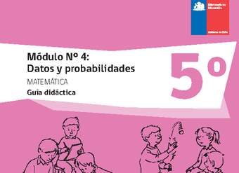 Guía didáctica: Matemática 5° básico - Módulo Nº 4. Datos y probabilidades