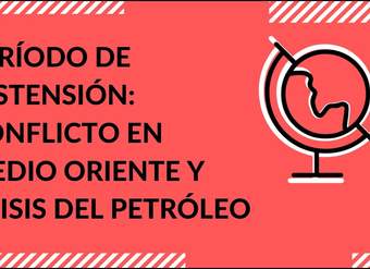 Cápsula - "Período de distensión: Conflicto en medio oriente y crisis del petróleo" - Historia