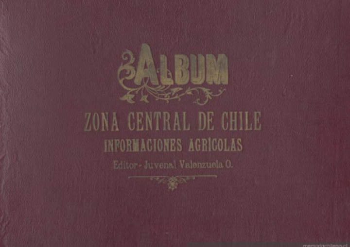 Juvenal Valenzuela: Álbum de Informaciones Agrícolas de la Zona Central y Austral.