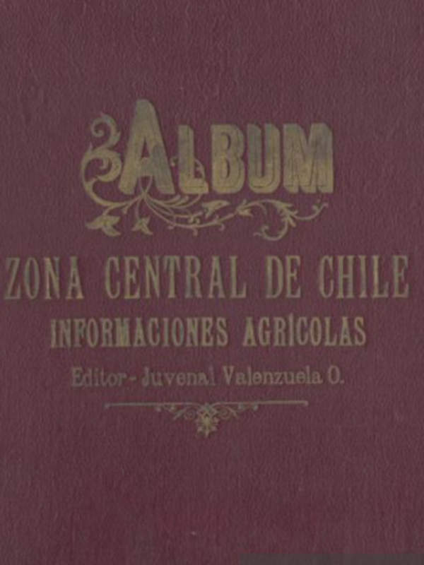 Juvenal Valenzuela: Álbum de Informaciones Agrícolas de la Zona Central y Austral.