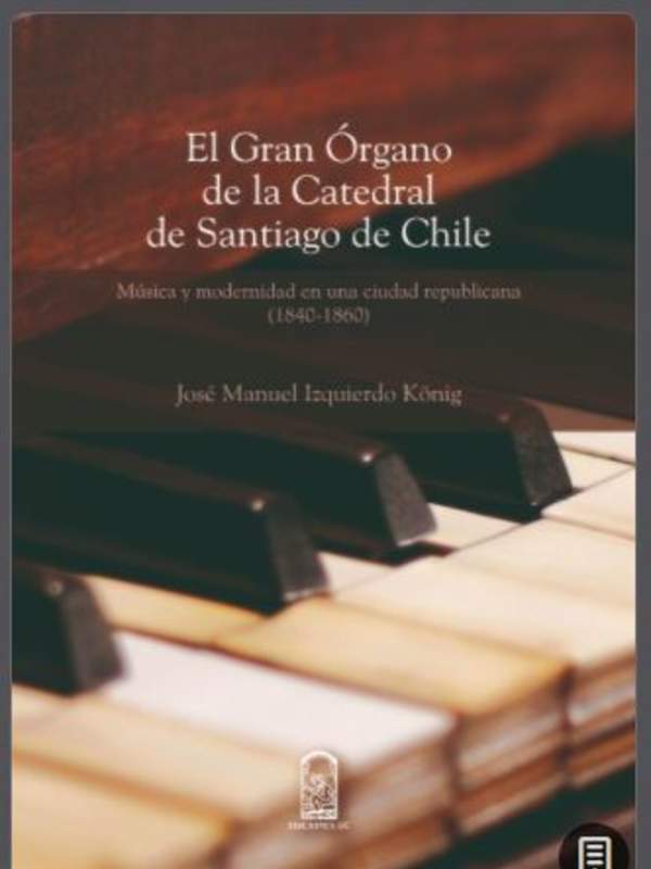 El gran órgano de la Catedral de Santiago de Chile: Música y modernidad en una sociedad republicana (1840-1860)