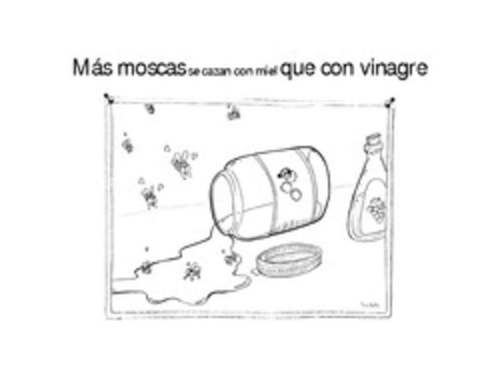 Más moscas se cazan con miel que con vinagre