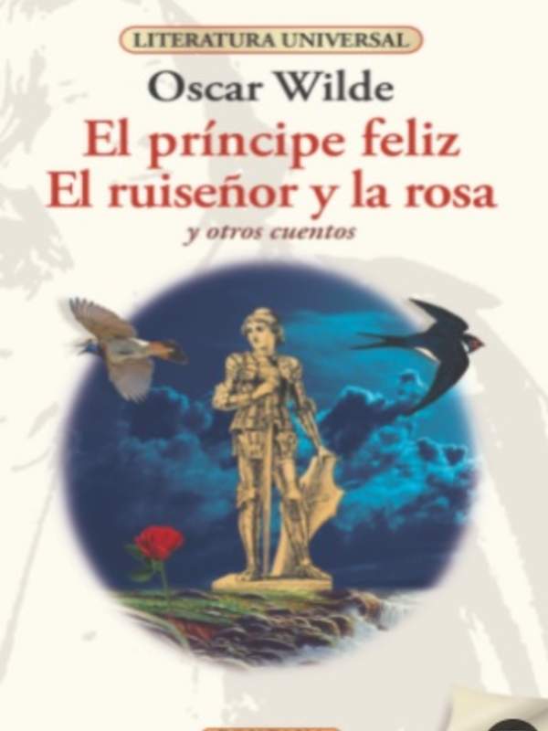 El príncipe feliz, El ruiseñor y la rosa. Y otros cuentos