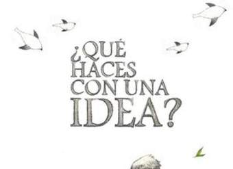 Qué haces con una idea