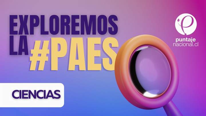 Capítulo 3 | Exploremos la #PAES: Ciencias