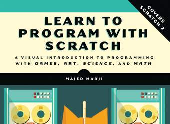 Learn to Program with Scratch A Visual Introduction to Programming with Games, Art, Science, and Math