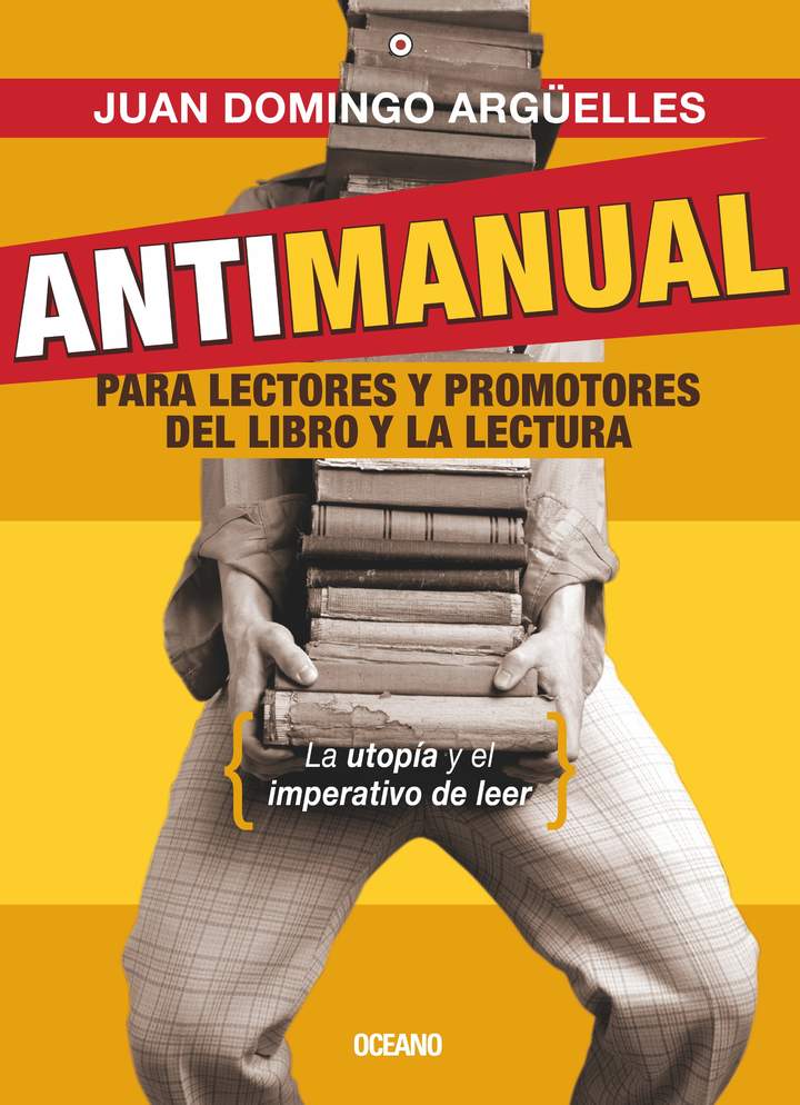 Antimanual para lectores y promotoresde la lectura La utopía y el imperativo de leer