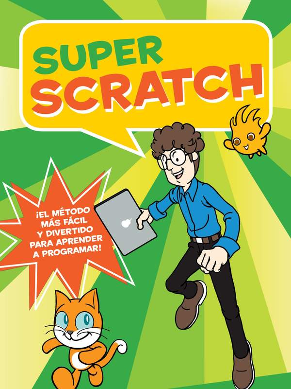 Super Scratch ¡El método más fácil y divertido para aprender a programar!