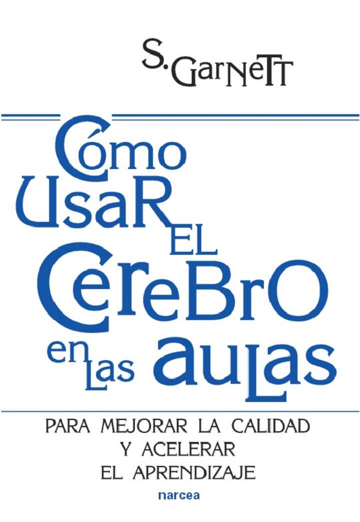 Cómo usar el cerebro en las aulas. Para mejorar la calidad y acelerar el aprendizaje