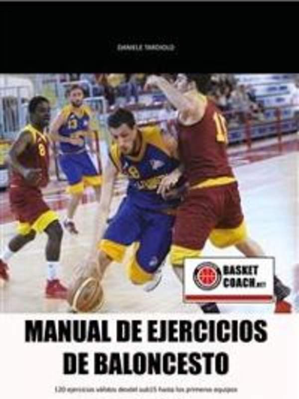 Manual de ejercicios de baloncesto 120 EJERCICIOS VÁLIDOS DESDEL SUB15 HASTA LOS PRIMEROS EQUIPOS