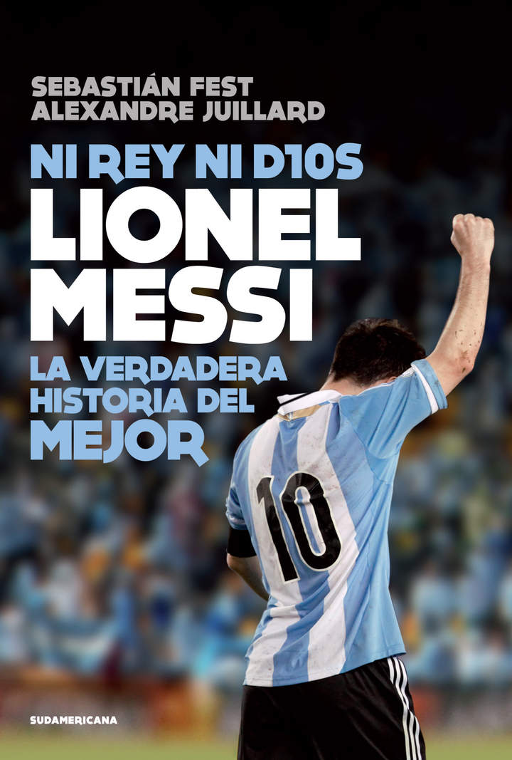 Ni rey ni Dios Lionel Messi: la verdadera historia del mejor