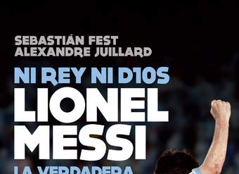 Ni rey ni Dios Lionel Messi: la verdadera historia del mejor