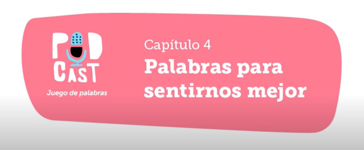 Podcast Juego de palabras. Capítulo 4: Palabras para sentirnos mejor