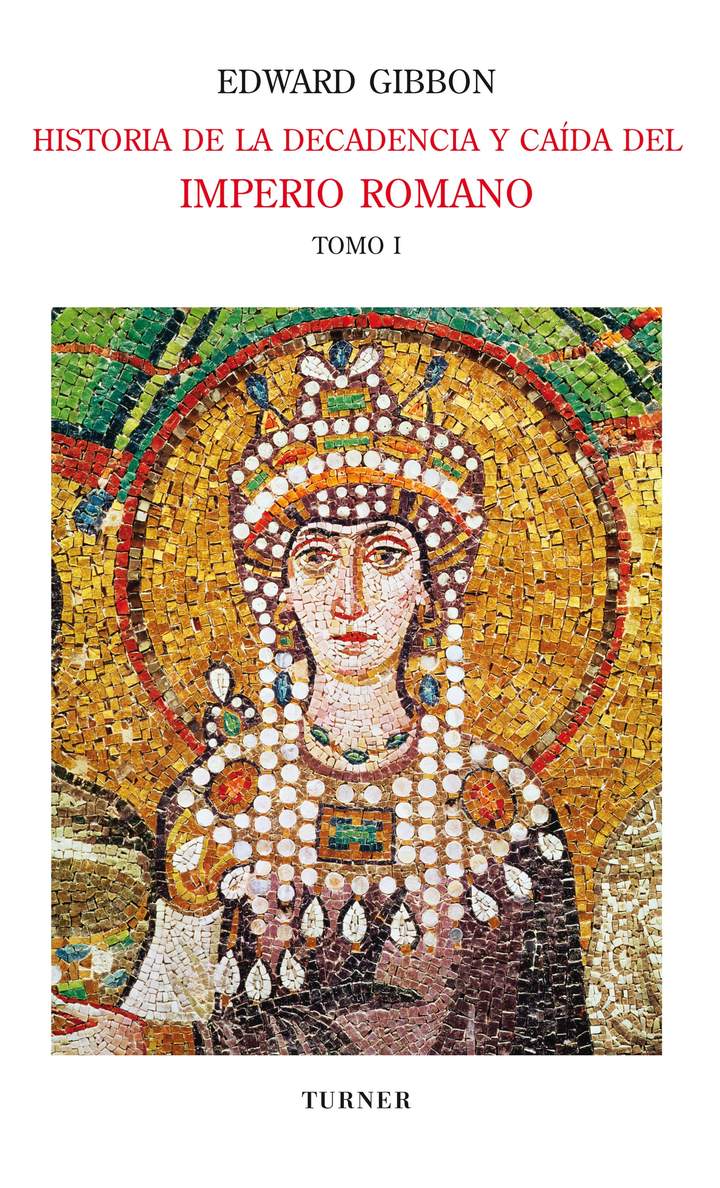Historia de la decadencia y caída del Imperio Romano. Tomo I Desde los Antoninos hasta Diocleciano (años 96 a 313). Desde la renuncia de Diocleciano a la conversión de Constantino (años 305 a 438) Imagen portada