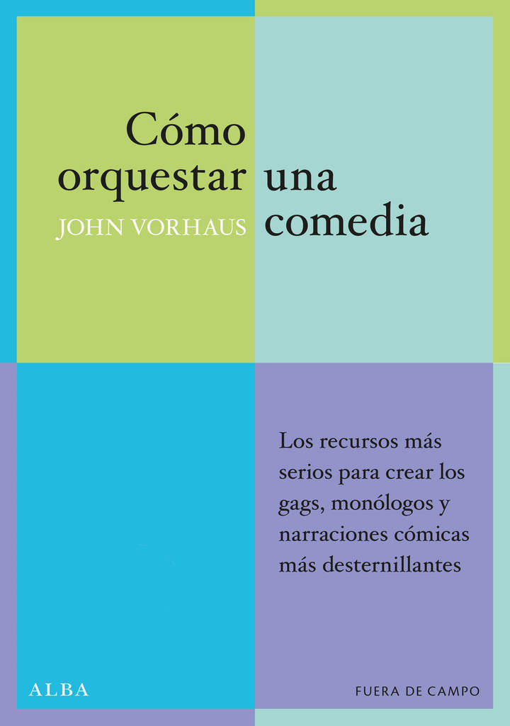 Cómo orquestar una comedia. Los recursos más serios para crear los gags, monólogos y narraciones cómicas más desternillantes Imagen portada