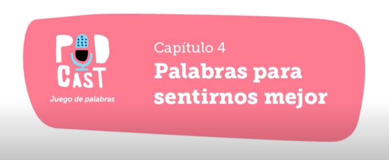 Podcast Juego de palabras. Capítulo 4: Palabras para sentirnos mejor